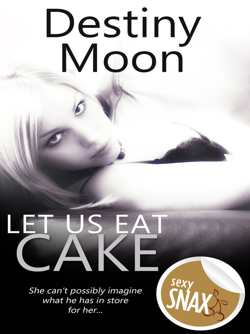 Title details for Let Us Eat Cake by Destiny Moon - Available